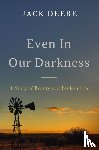 Deere, Jack S. - Even in Our Darkness