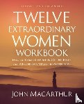 MacArthur, John F. - Twelve Extraordinary Women Workbook, Revised and Updated