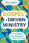 Wilson, Jared C. - Gospel-Driven Ministry