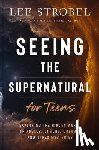 Strobel, Lee - Seeing the Supernatural for Teens