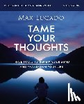 Lucado, Max - Tame Your Thoughts Bible Study Guide plus Streaming Video