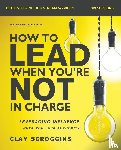 Scroggins, Clay - How to Lead When You're Not in Charge Bible Study Guide plus Streaming Video, Updated Edition