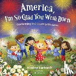 Earhardt, Ainsley - America, I'm So Glad You Were Born: Celebrating the Country We Love