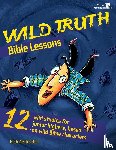 Oestreicher, Mark - Wild Truth Bible Lessons