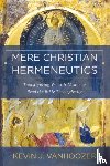 Vanhoozer, Kevin J. - Mere Christian Hermeneutics