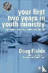 Fields, Doug - Your First Two Years in Youth Ministry