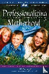 Savage, Jill - Professionalizing Motherhood