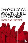 Hoehner, Harold W. - Chronological Aspects of the Life of Christ