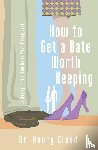 Cloud, Henry - How to Get a Date Worth Keeping