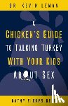 Leman, Kevin, Bell, Kathy Flores - A Chicken's Guide to Talking Turkey with Your Kids About Sex