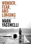 Yaconelli, Mark - Wonder, Fear, and Longing, Paperback