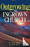 Miller, C. John - Outgrowing the Ingrown Church