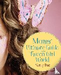 Rue, Nancy N. - Moms' Ultimate Guide to the Tween Girl World