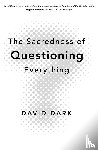 Dark, David - The Sacredness of Questioning Everything