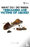 Gerali, Steven - What Do I Do When Teenagers are Victims of Abuse?