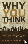 Sunshine, Glenn S. - Why You Think the Way You Do