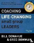 Donahue, Bill, Bowman, Greg - Coaching Life-Changing Small Group Leaders