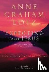 Lotz, Anne Graham - Expecting to See Jesus: A Wake-Up Call for God's People