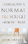 Ortberg, John - Everybody's Normal Till You Get to Know Them