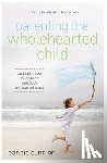 Cunnion, Jeannie - Parenting the Wholehearted Child