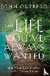 Ortberg, John - The Life You've Always Wanted