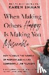 Ehman, Karen - When Making Others Happy Is Making You Miserable