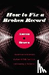 Brown, Amena - How to Fix a Broken Record