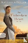 Fuller, Kathleen - An Unbroken Heart