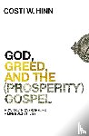 Hinn, Costi W. - God, Greed, and the (Prosperity) Gospel