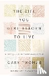 Thomas, Gary - The Life You Were Reborn to Live