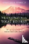 Charles F. Stanley, Stanley - When You Don't Know What to Pray