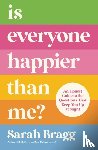 Bragg, Sarah - Is Everyone Happier Than Me?
