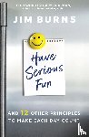 Burns, Ph.D - Have Serious Fun