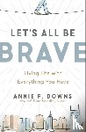 Downs, Annie F. - Let's All Be Brave