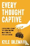 Idleman, Kyle - Every Thought Captive