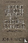 Walton, John H. - Ancient Israelite Literature in Its Cultural Context