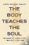Earley, Justin Whitmel - The Body Teaches the Soul