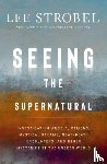 Strobel, Lee - Seeing the Supernatural