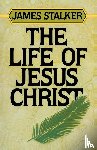 Stalker, James - The Life of Jesus Christ