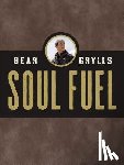 Grylls, Bear - Grylls, B: Soul Fuel