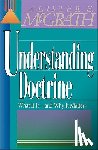 McGrath, Alister E. - Understanding Doctrine: Its Relevance and Purpose for Today