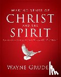 Wayne A. Grudem, Grudem - Making Sense of Christ and the Spirit