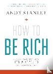 Stanley, Andy - How to Be Rich