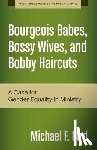 Bird, Michael F. - Bourgeois Babes, Bossy Wives, and Bobby Haircuts