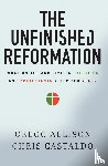 Allison, Gregg, Castaldo, Christopher A. - The Unfinished Reformation