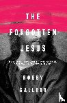 Gallaty, Robby - The Forgotten Jesus