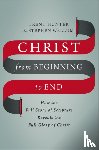 Hunter, Trent, Wellum, Stephen - Christ from Beginning to End