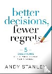 Stanley, Andy - Better Decisions, Fewer Regrets