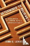 John C. Lennox, Lennox - Determined to Believe?