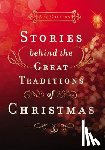 Collins, Ace - Stories Behind the Great Traditions of Christmas: Discovering the History of Our Favorite Christmas Celebrations - The Perfect Christian Holiday Gift